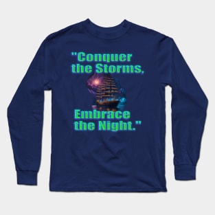 conquer the storms, embrace the night Long Sleeve T-Shirt